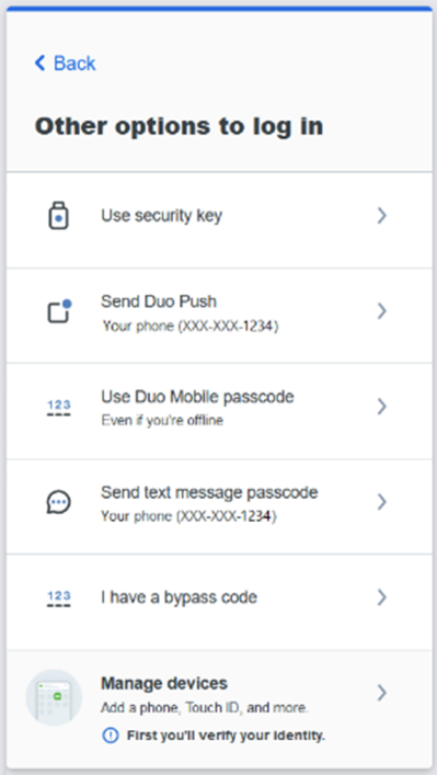 Other options to log in. Use security key Send Duo Push Use Duo Mobile Password (even if you're offline) Send text message password I have a bypass code Manage devices, Add a phone, Touch ID, and more. First you'll verify your identity.